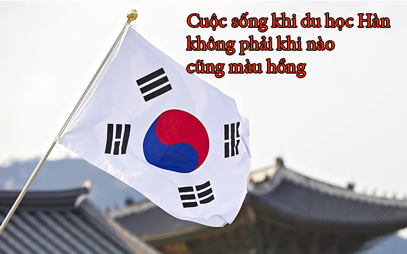 Cuoc-song-khi-du-hoc-Han-khong-phai-khi-nao-cung-mau-hong